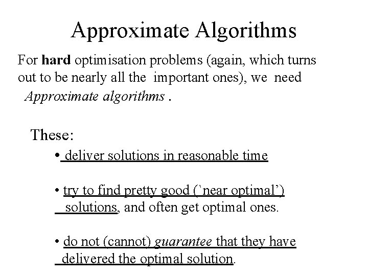 Approximate Algorithms For hard optimisation problems (again, which turns out to be nearly all