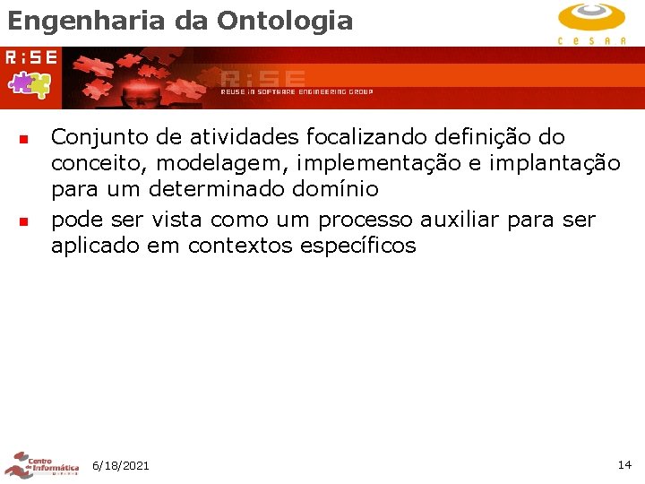 Engenharia da Ontologia n n Conjunto de atividades focalizando definição do conceito, modelagem, implementação