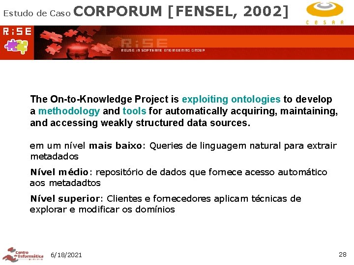 Estudo de Caso CORPORUM [FENSEL, 2002] The On-to-Knowledge Project is exploiting ontologies to develop