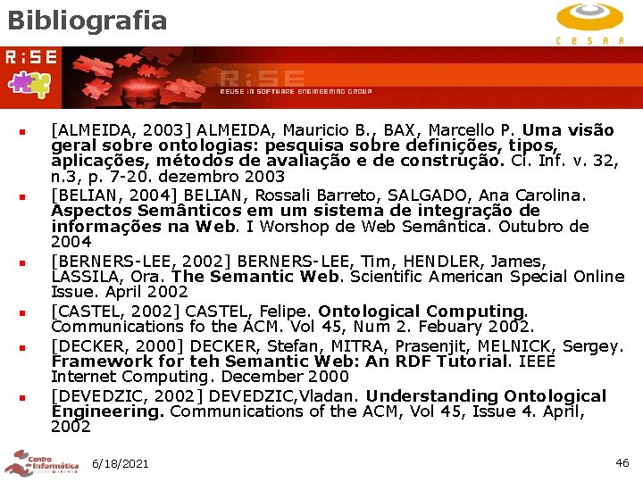 Bibliografia n n n [ALMEIDA, 2003] ALMEIDA, Mauricio B. , BAX, Marcello P. Uma
