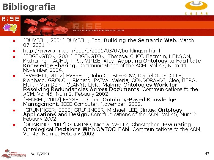 Bibliografia n n n n [DUMBILL, 2001] DUMBILL, Edd. Building the Semantic Web. March