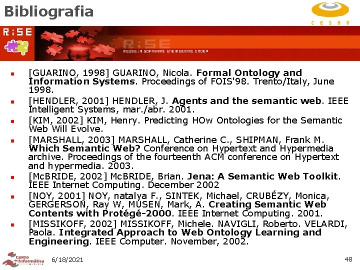 Bibliografia n n n n [GUARINO, 1998] GUARINO, Nicola. Formal Ontology and Information Systems.