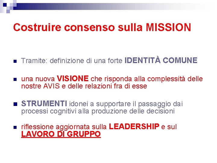 Costruire consenso sulla MISSION n Tramite: definizione di una forte IDENTITÀ COMUNE n una