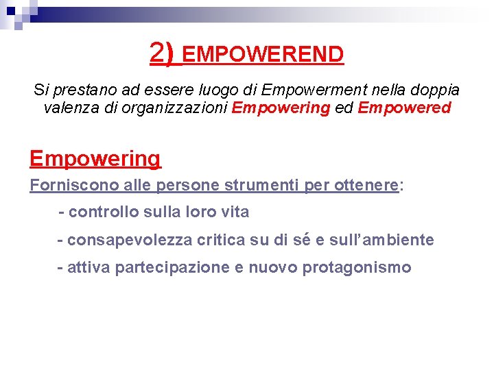 2) EMPOWEREND Si prestano ad essere luogo di Empowerment nella doppia valenza di organizzazioni