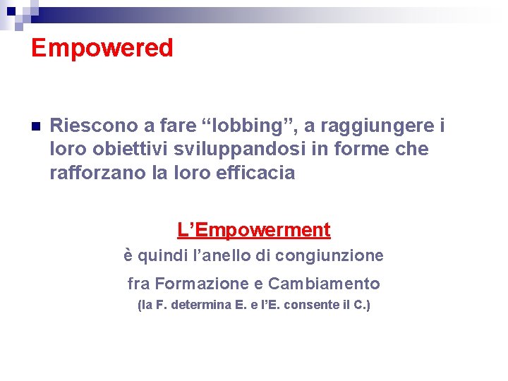 Empowered n Riescono a fare “lobbing”, a raggiungere i loro obiettivi sviluppandosi in forme