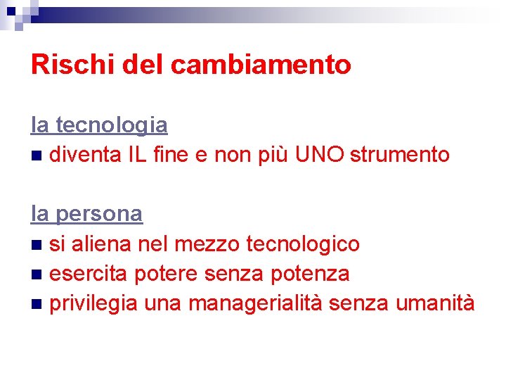 Rischi del cambiamento la tecnologia n diventa IL fine e non più UNO strumento