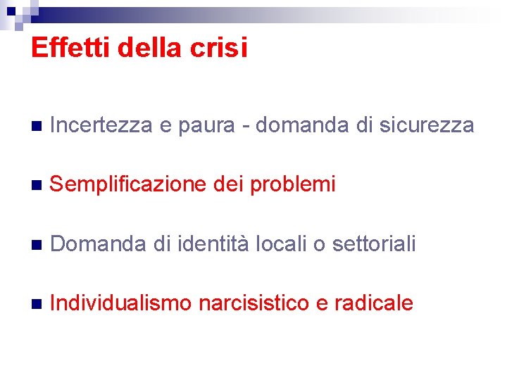 Effetti della crisi n Incertezza e paura - domanda di sicurezza n Semplificazione dei