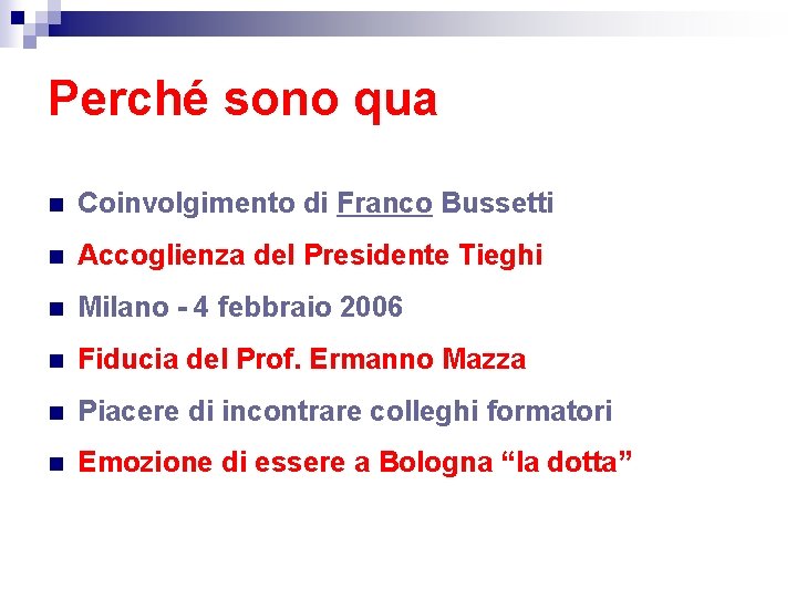 Perché sono qua n Coinvolgimento di Franco Bussetti n Accoglienza del Presidente Tieghi n