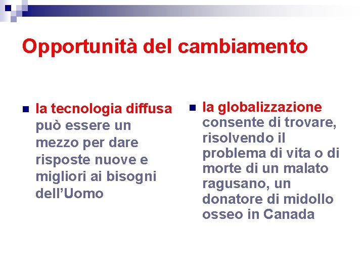 Opportunità del cambiamento n la tecnologia diffusa può essere un mezzo per dare risposte