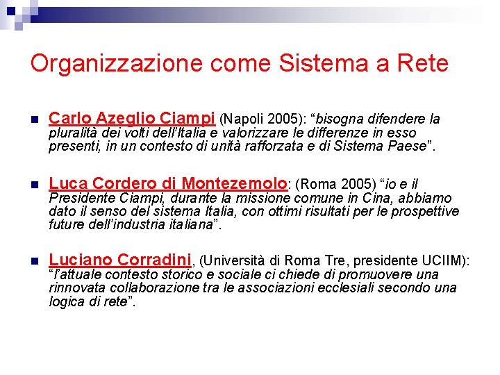 Organizzazione come Sistema a Rete n Carlo Azeglio Ciampi (Napoli 2005): “bisogna difendere la