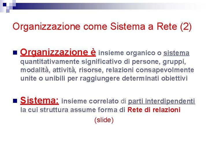 Organizzazione come Sistema a Rete (2) n Organizzazione è insieme organico o sistema quantitativamente