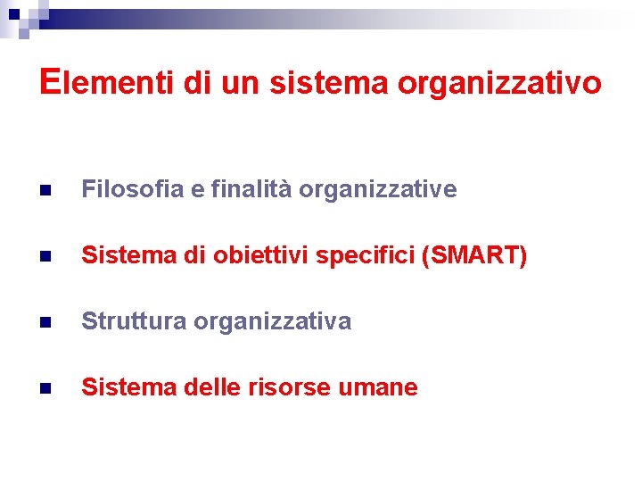 Elementi di un sistema organizzativo n Filosofia e finalità organizzative n Sistema di obiettivi