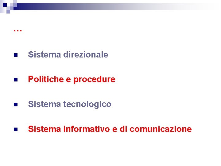 … n Sistema direzionale n Politiche e procedure n Sistema tecnologico n Sistema informativo