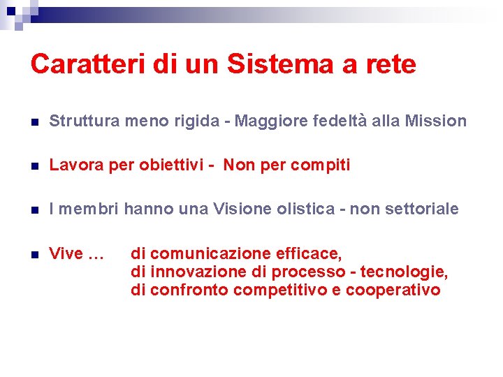 Caratteri di un Sistema a rete n Struttura meno rigida - Maggiore fedeltà alla