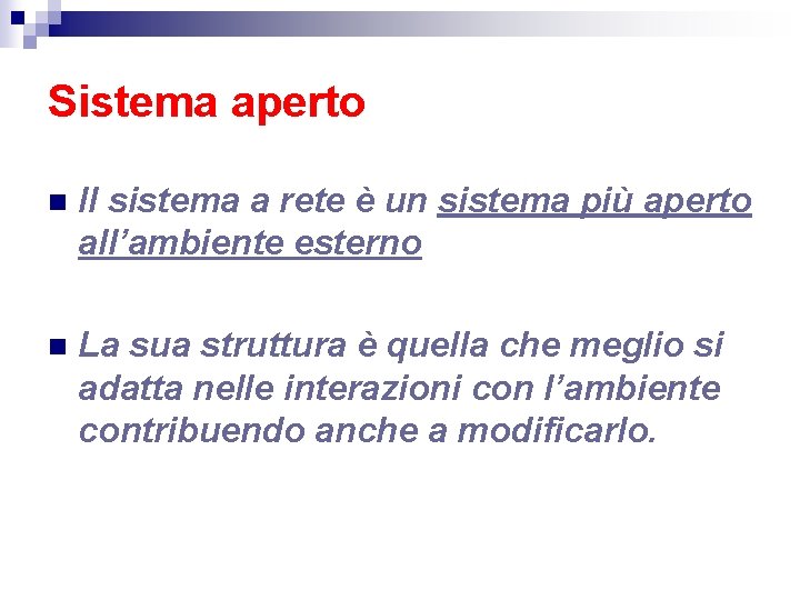 Sistema aperto n Il sistema a rete è un sistema più aperto all’ambiente esterno