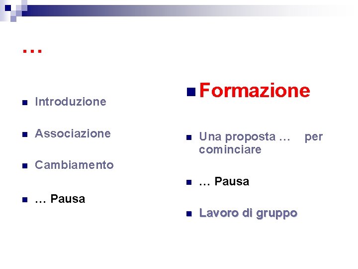 … n Introduzione n Associazione n Cambiamento n n Formazione n Una proposta …