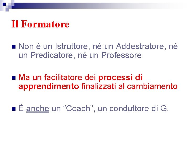 Il Formatore n Non è un Istruttore, né un Addestratore, né un Predicatore, né