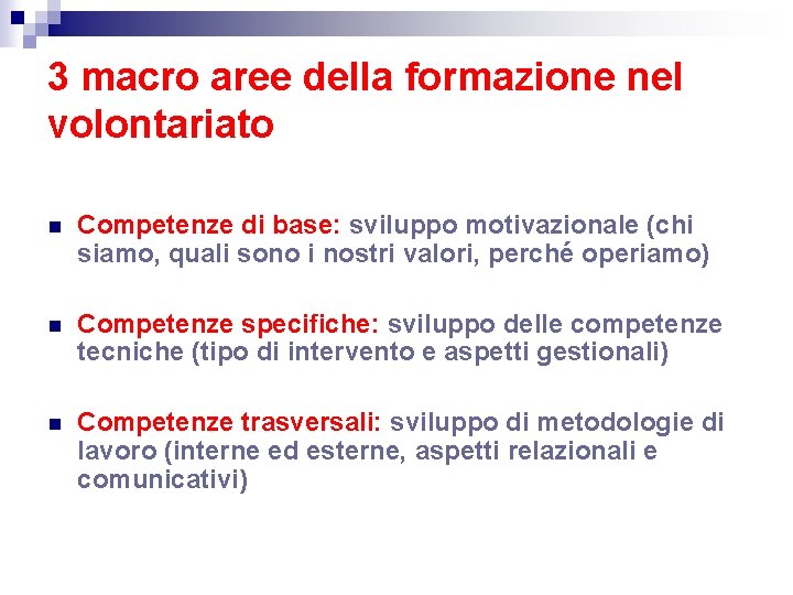 3 macro aree della formazione nel volontariato n Competenze di base: sviluppo motivazionale (chi