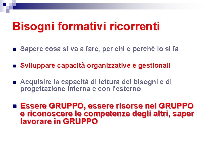 Bisogni formativi ricorrenti n Sapere cosa si va a fare, per chi e perché