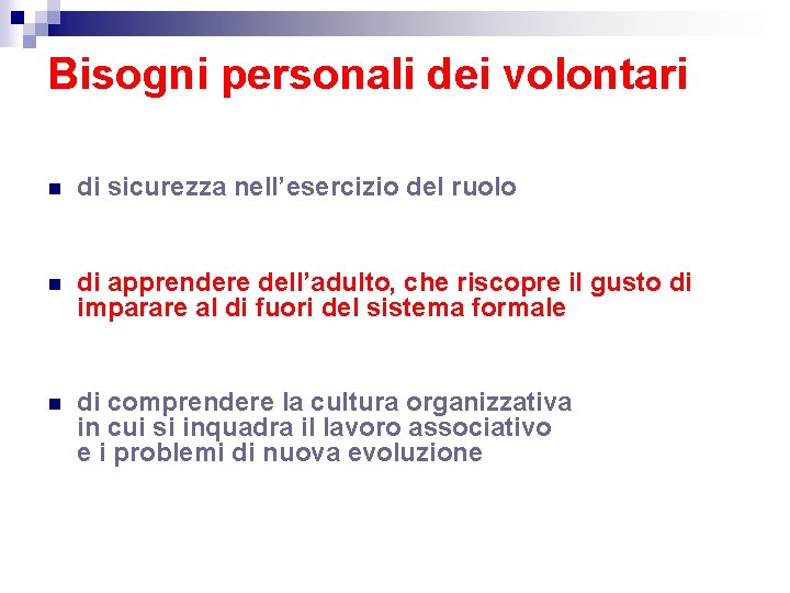 Bisogni personali dei volontari n di sicurezza nell’esercizio del ruolo n di apprendere dell’adulto,