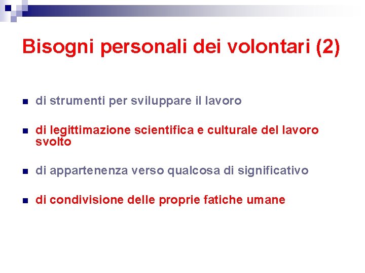 Bisogni personali dei volontari (2) n di strumenti per sviluppare il lavoro n di