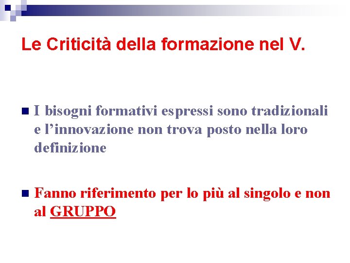 Le Criticità della formazione nel V. n I bisogni formativi espressi sono tradizionali e