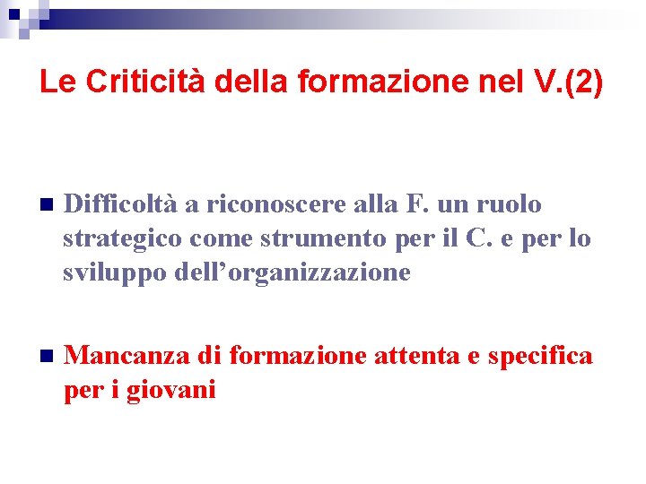 Le Criticità della formazione nel V. (2) n Difficoltà a riconoscere alla F. un