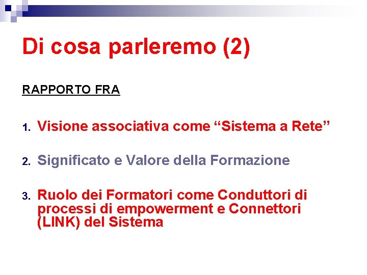 Di cosa parleremo (2) RAPPORTO FRA 1. Visione associativa come “Sistema a Rete” 2.