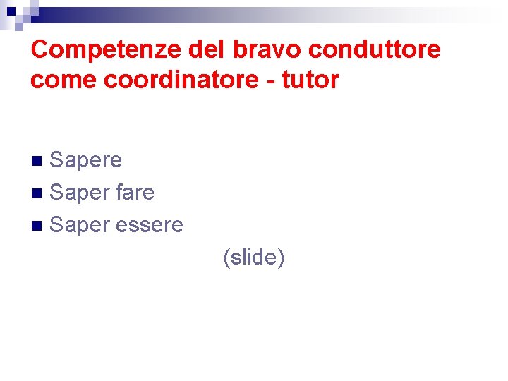 Competenze del bravo conduttore come coordinatore - tutor Sapere n Saper fare n Saper