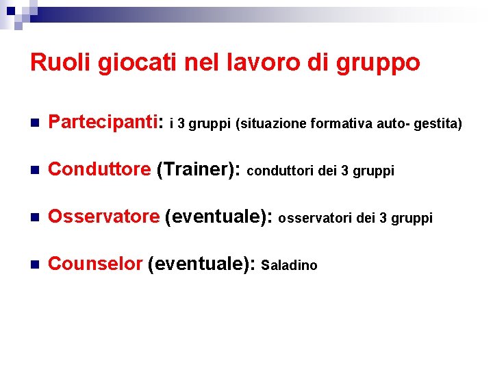 Ruoli giocati nel lavoro di gruppo n Partecipanti: i 3 gruppi (situazione formativa auto-