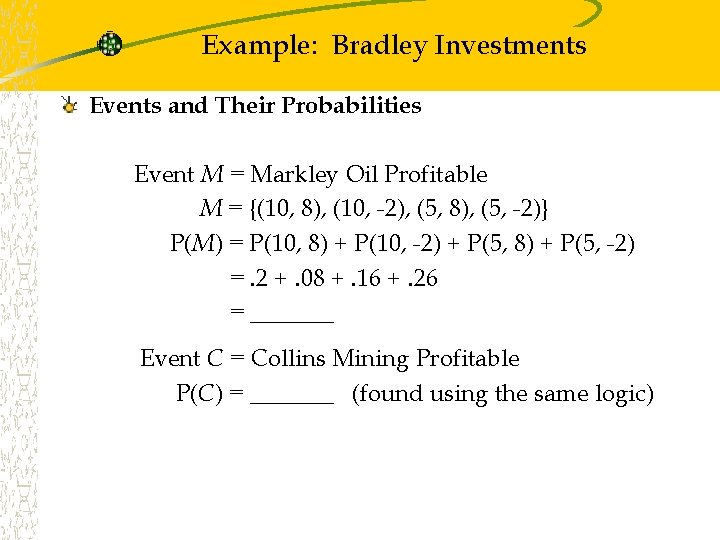 Example: Bradley Investments Events and Their Probabilities Event M = Markley Oil Profitable M Example: Bradley Investments Events and Their Probabilities Event M = Markley Oil Profitable M