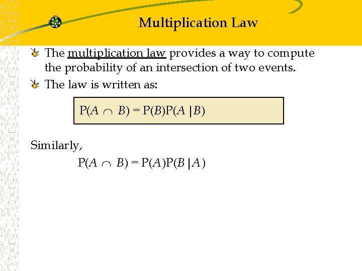 Multiplication Law The multiplication law provides a way to compute the probability of an Multiplication Law The multiplication law provides a way to compute the probability of an
