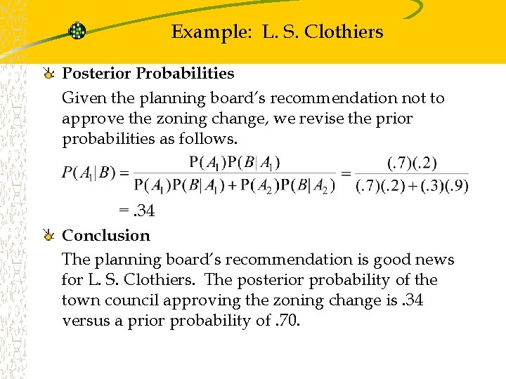 Example: L. S. Clothiers Posterior Probabilities Given the planning board’s recommendation not to approve Example: L. S. Clothiers Posterior Probabilities Given the planning board’s recommendation not to approve