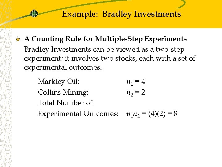 Example: Bradley Investments A Counting Rule for Multiple-Step Experiments Bradley Investments can be viewed Example: Bradley Investments A Counting Rule for Multiple-Step Experiments Bradley Investments can be viewed