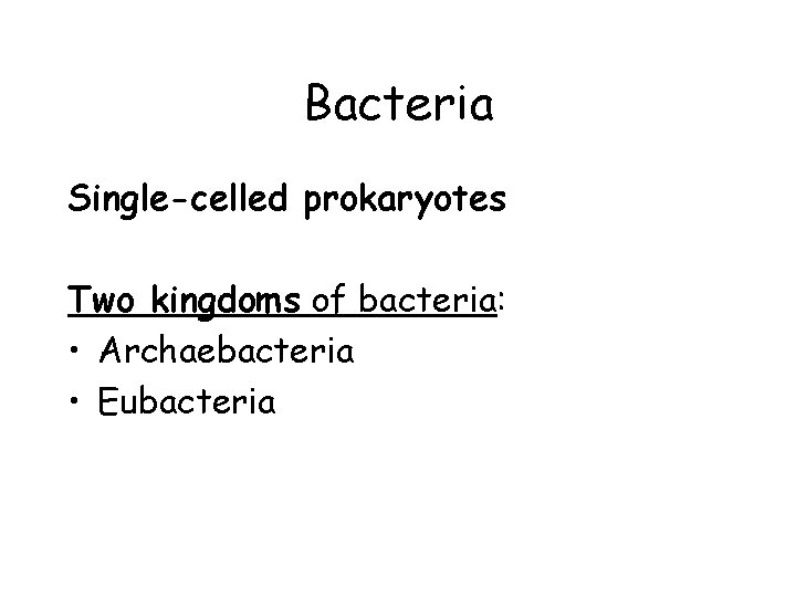 Bacteria Single-celled prokaryotes Two kingdoms of bacteria: • Archaebacteria • Eubacteria 