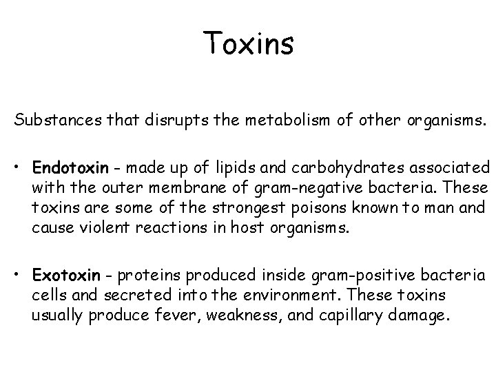 Toxins Substances that disrupts the metabolism of other organisms. • Endotoxin - made up