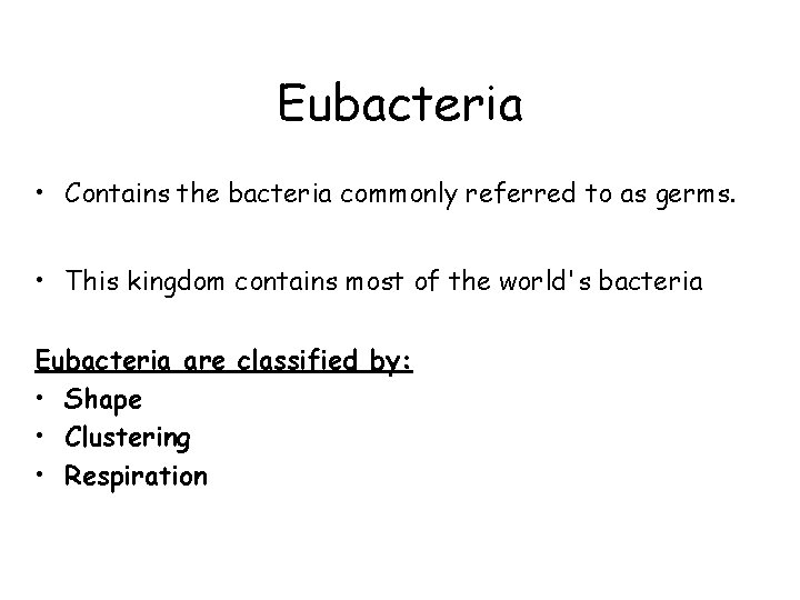 Eubacteria • Contains the bacteria commonly referred to as germs. • This kingdom contains