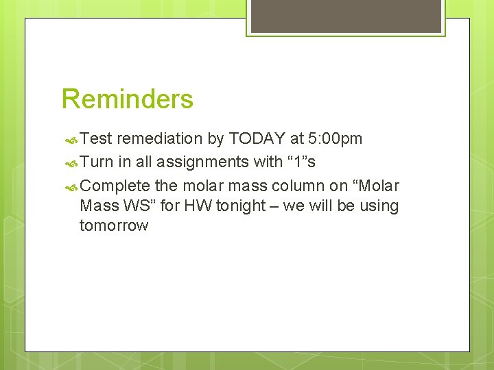 Reminders Test remediation by TODAY at 5: 00 pm Turn in all assignments with