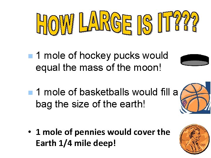 n 1 mole of hockey pucks would equal the mass of the moon! n