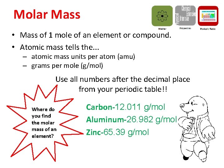 Molar Mass • Mass of 1 mole of an element or compound. • Atomic