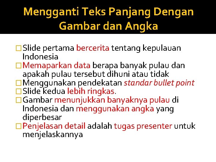 Mengganti Teks Panjang Dengan Gambar dan Angka �Slide pertama bercerita tentang kepulauan Indonesia �Memaparkan