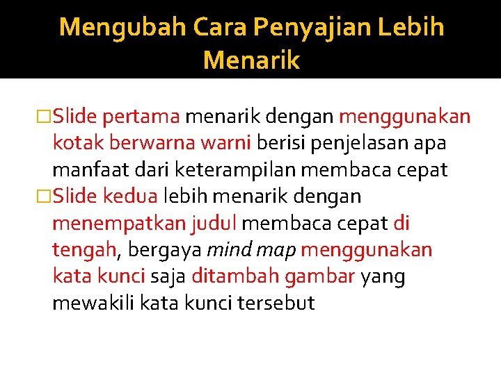 Mengubah Cara Penyajian Lebih Menarik �Slide pertama menarik dengan menggunakan kotak berwarna warni berisi