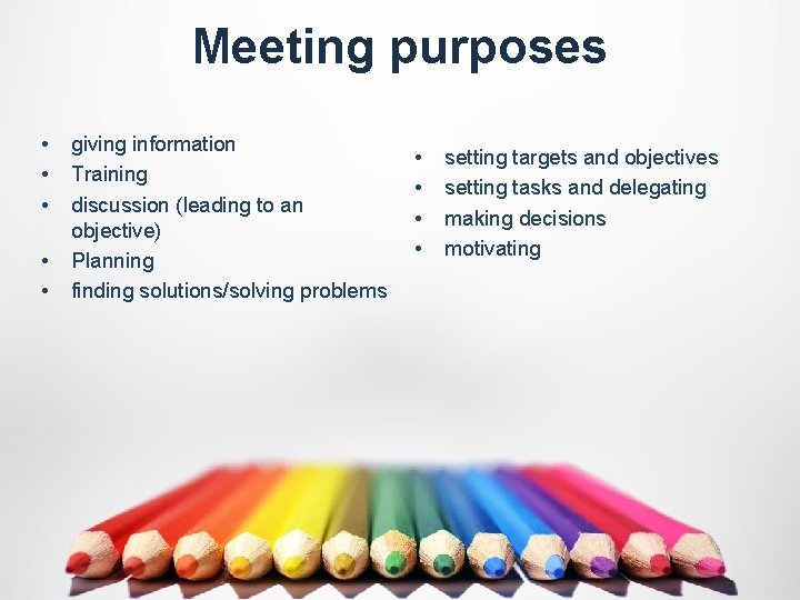 Meeting purposes • • • giving information Training discussion (leading to an objective) Planning