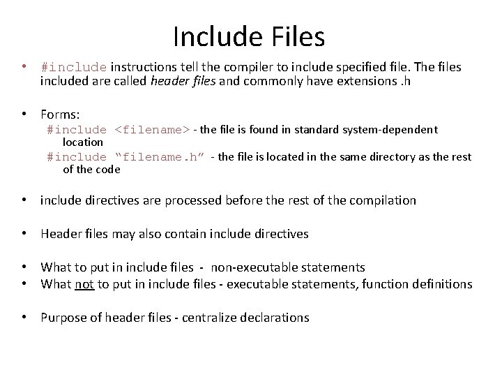 Include Files • #include instructions tell the compiler to include specified file. The files