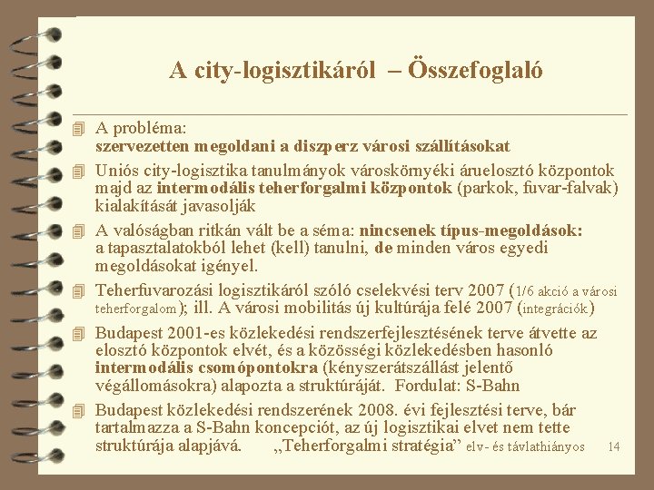 A city-logisztikáról – Összefoglaló 4 A probléma: 4 4 4 szervezetten megoldani a diszperz