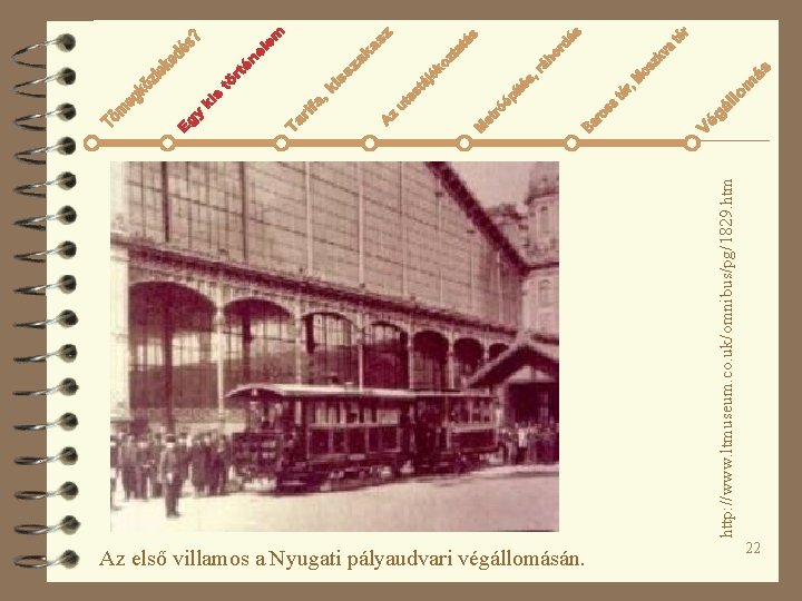 http: //www. ltmuseum. co. uk/omnibus/pg/1829. htm Az első villamos a Nyugati pályaudvari végállomásán. 22