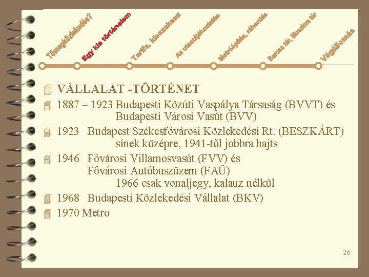 4 VÁLLALAT -TÖRTÉNET 4 1887 – 1923 Budapesti Közúti Vaspálya Társaság (BVVT) és Budapesti