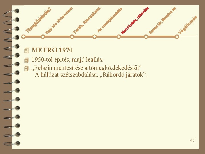 4 METRO 1970 4 1950 -től építés, majd leállás. 4 „Felszín mentesítése a tömegközlekedéstől”