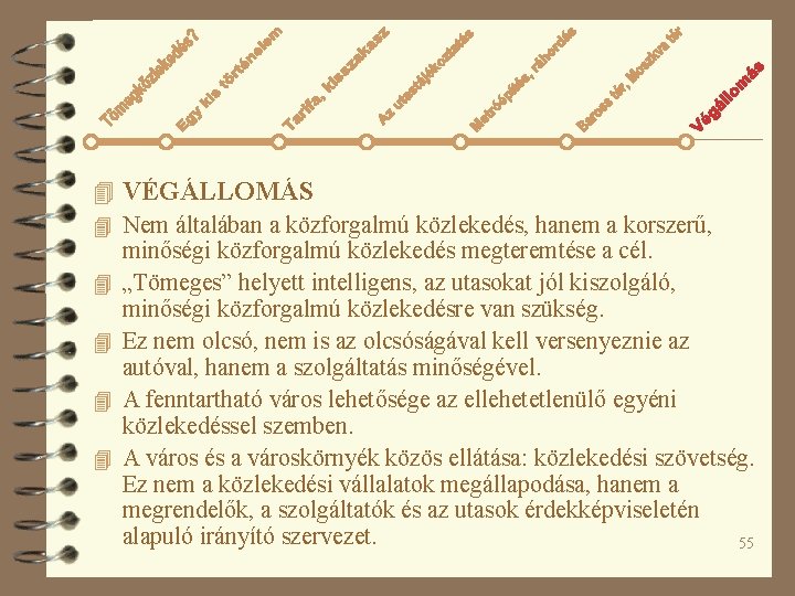 4 VÉGÁLLOMÁS 4 Nem általában a közforgalmú közlekedés, hanem a korszerű, minőségi közforgalmú közlekedés