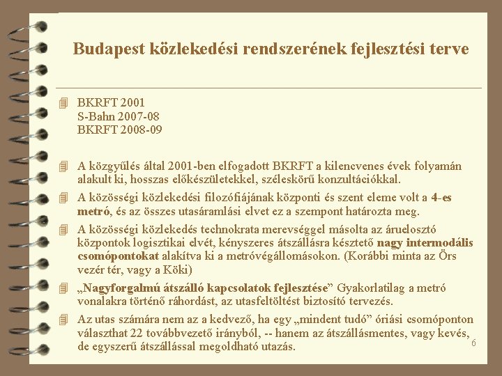 Budapest közlekedési rendszerének fejlesztési terve 4 BKRFT 2001 S-Bahn 2007 -08 BKRFT 2008 -09